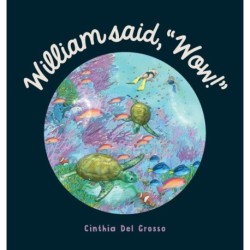 William said, "Wow!": A Story That Explores The Special Relationship Shared by a Boy and His Grandpa.
