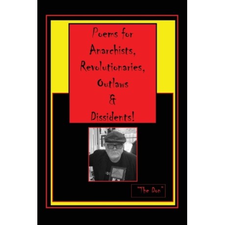 Poems for Anarchists, Revolutionaries, Outlaws & Dissidents!