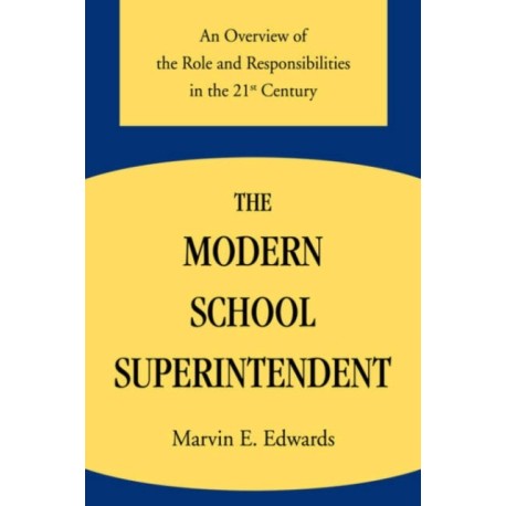 The Modern School Superintendent: An Overview of the Role and Responsibilities in the 21st Century