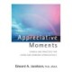 Appreciative Moments: Stories and Practices for Living and Working Appreciatively