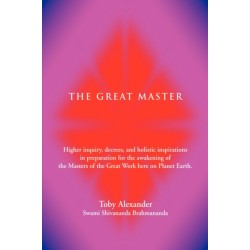 The Great Master: Higher Inquiry, Decrees, and Holistic Inspirations in Preparation for the Awakening of the Masters of the Great Work H