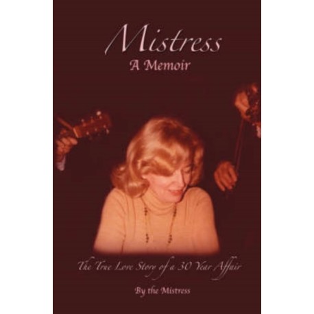 Mistress: The True Love Story of a 30 Year Affair