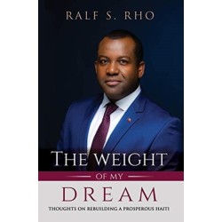 The Weight Of My Dream: Thoughts on Rebuilding a Prosperous Haiti