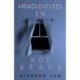 Misadventures in Not Space