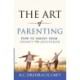 The Art of Parenting: How to Parent from Infancy to Adulthood