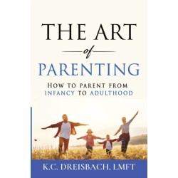 The Art of Parenting: How to Parent from Infancy to Adulthood