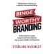 Binge Worthy Branding: Build Customer Loyalty Using AI and Personalization Like Amazon, Netflix, and Starbucks