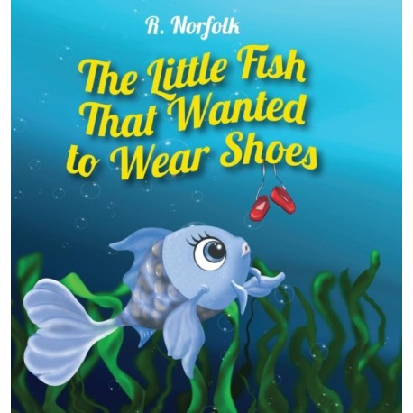 The Little Fish That Wanted To Wear Shoes