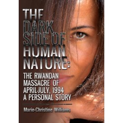 The Dark Side of Human Nature: The Rwandan Massacre of April-July, 1994 A Personal Story
