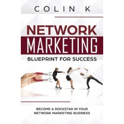 Network Marketing Blueprint for Success: Become a Rockstar in Your Network Marketing Business