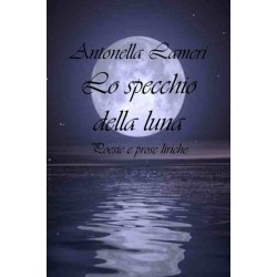 Lo specchio della luna: Poesie e prose liriche