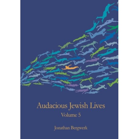 Audacious Jewish Lives Volume 5