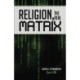 Religion, the REAL Matrix