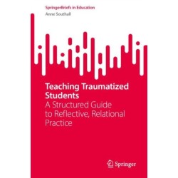 Teaching Traumatized Students: A Structured Guide to Reflective, Relational Practice