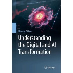 Understanding the Digital and AI Transformation