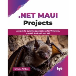 .NET MAUI Projects: A guide to building applications for Windows, macOS, Android, and iOS