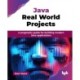 Java Real World Projects: A pragmatic guide for building modern Java applications (English Edition)