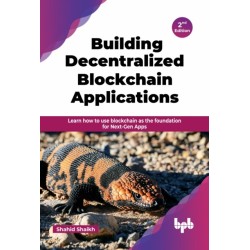Building Decentralized Blockchain Applications: Learn how to use blockchain as the foundation for Next-Gen Apps - 2nd Edition