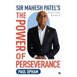The Power of Perseverance: Sir Mahesh Patel's Pioneering Journey