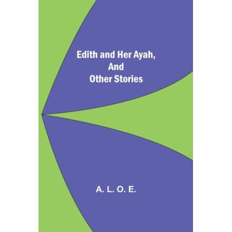 Edith And Her Ayah, And Other Stories