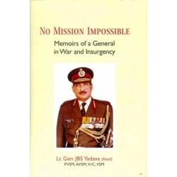 No Mission Impossible: Memoirs of a General in War and Insurgency