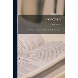 Psyche: Seelencult Und Unsterblichkeitsglaube Der Griechen