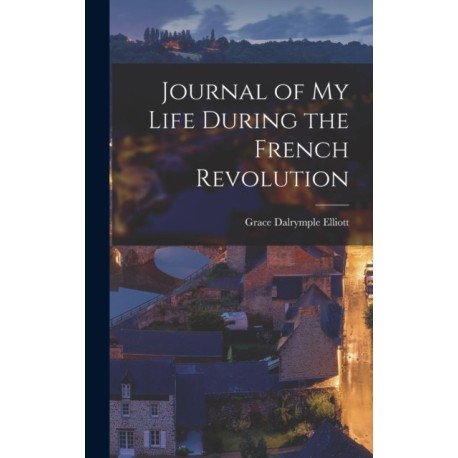 Journal of My Life During the French Revolution