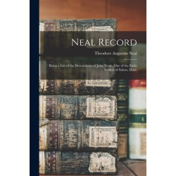 Neal Record- Being a List of the Descendants of John Neale, One of the Early Settlers of Salem, Mass.