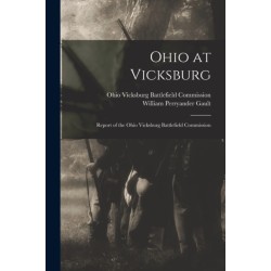 Ohio at Vicksburg: Report of the Ohio Vicksburg Battlefield Commission