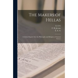 The Makers of Hellas [microform]: a Critical Inquiry Into the Philosophy and Religion of Ancient Greece