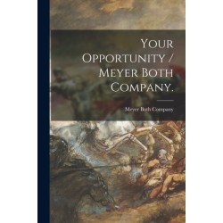 Your Opportunity / Meyer Both Company.