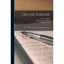 On the Sublime- the Greek Text Edited After the Paris Manuscript