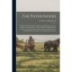The Pathfinders: a Historical Sketch of the Early History of Montgomery County, Indiana. In an Early Day- a Story of Life in the Old Northwest Territory, the Indian Captivity of Rue, Holman and Hinton, Etc.- Early Pathfinders in Indiana- By...