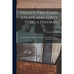 Twenty-two Years a Slave and Forty Years a Freeman [microform]: Embracing a Correspondence of Several Years, While President of Wilberforce Colony