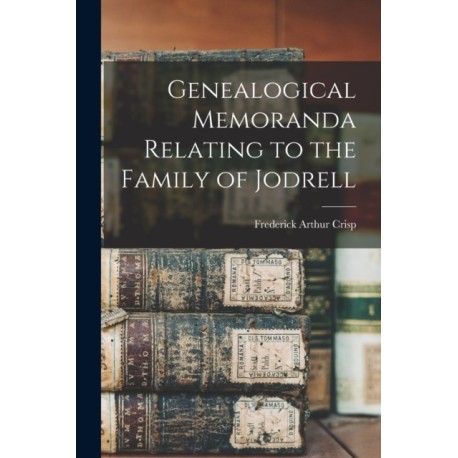Genealogical Memoranda Relating to the Family of Jodrell