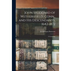 John Stoddard of Wethersfield, Conn., and His Descendants, 1642-1872: a Genealogy