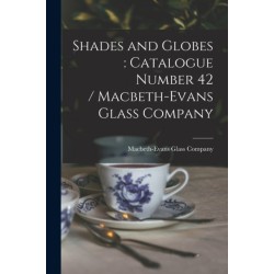 Shades and Globes: catalogue Number 42 / Macbeth-Evans Glass Company