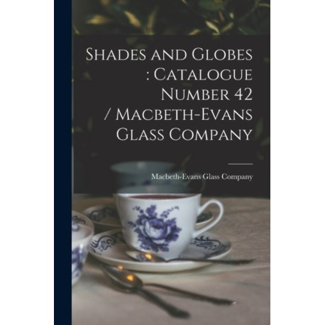 Shades and Globes: catalogue Number 42 / Macbeth-Evans Glass Company