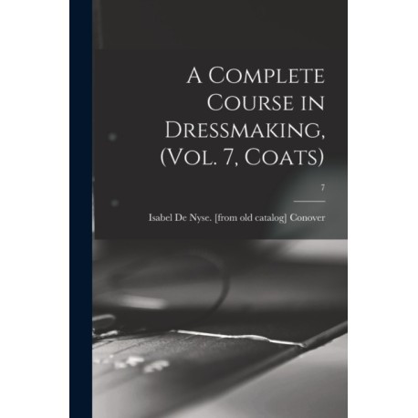 A Complete Course in Dressmaking, (Vol. 7, Coats)- 7