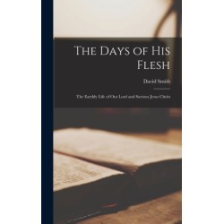 The Days of His Flesh [microform]: the Earthly Life of Our Lord and Saviour Jesus Christ