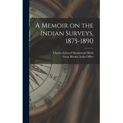 A Memoir on the Indian Surveys, 1875-1890