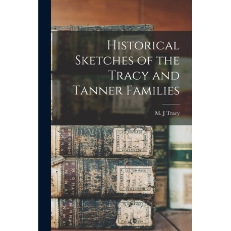 Historical Sketches of the Tracy and Tanner Families