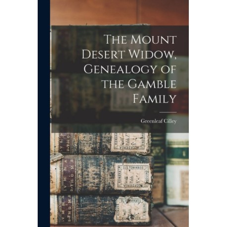 The Mount Desert Widow, Genealogy of the Gamble Family