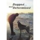 Dogged and Determined: True Tales of Rescued Dogs and Cats... And The Lessons They Taught