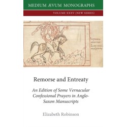 Remorse and Entreaty: An Edition of some Vernacular Confessional Prayers in Anglo-Saxon Manuscripts