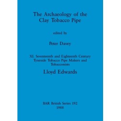 The Archaeology of the Clay Tobacco Pipe XI: Seventeenth and Eighteenth Century Tyneside Tobacco Pipe Makers and Tobacconists