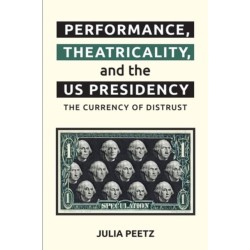 Performance, Theatricality and the US Presidency: The Currency of Distrust