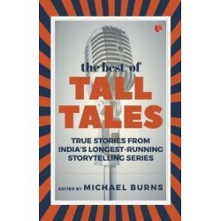 The Best of Tall Tales: True Stories from India's Longest Running Storytelling Series