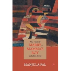 Who Wants to Marry a Mamma's Boy: And Other Stories