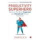 Productivity Superhero: Become the Most Organized and Disciplined Person You Know